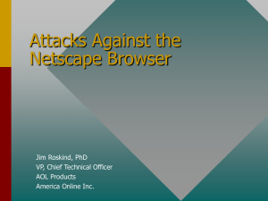 Attacks Against the Netscape Browser Jim Roskind, PhD VP, Chief Technical Officer