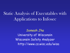Static Analysis of Executables with Applications to Infosec Somesh Jha University of Wisconsin