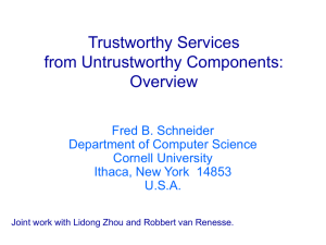 Trustworthy Services from Untrustworthy Components: Overview Fred B. Schneider
