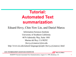 Tutorial: Automated Text summarization Eduard Hovy, Chin-Yew Lin, and Daniel Marcu