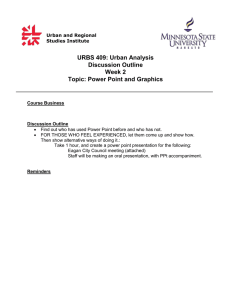URBS 409: Urban Analysis Discussion Outline Week 2 Topic: Power Point and Graphics