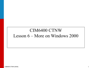 CIM6400 CTNW Lesson 6 – More on Windows 2000 1 CIM6400 CTNW (04/05)