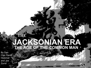 JACKSONIAN ERA THE THE AGE OF THE COMMON MAN By Dan