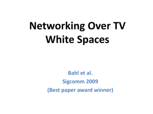 Networking Over TV White Spaces Bahl et al. Sigcomm 2009