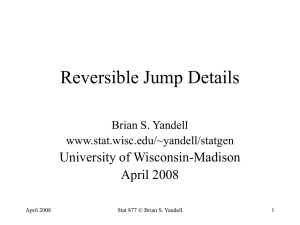 Reversible Jump Details University of Wisconsin-Madison April 2008 Brian S. Yandell