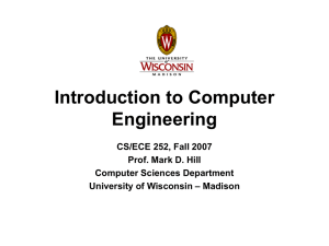 Introduction to Computer Engineering CS/ECE 252, Fall 2007 Prof. Mark D. Hill