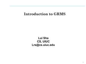 Introduction to GRMS Lui Sha CS, UIUC