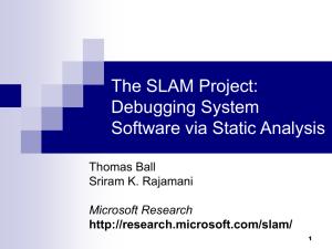 The SLAM Project: Debugging System Software via Static Analysis Thomas Ball