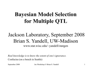 Bayesian Model Selection for Multiple QTL Jackson Laboratory, September 2008