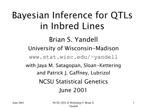 Bayesian Inference for QTLs in Inbred Lines Brian S. Yandell University of Wisconsin-Madison