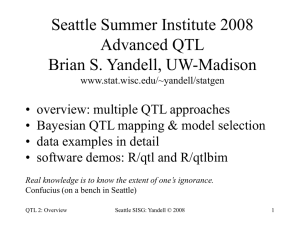 Seattle Summer Institute 2008 Advanced QTL Brian S. Yandell, UW-Madison