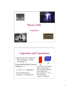 Capacitor: any two conductors, one with charge +Q, other with