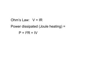 Ohm`s Law: V = IR Power dissipated (Joule heating) = P = I2R = IV