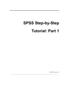 SPSS Step-by-Step Tutorial, Part 1 SPSS Step-by