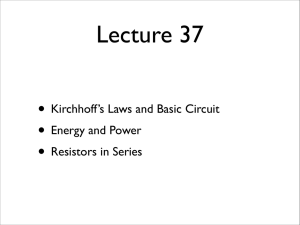 • Kirchhoff`s Laws and Basic Circuit • Energy and Power • Resistors