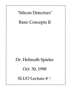 "Silicon Detectors" Basic Concepts I1 Dr. Helrnuth Spieler