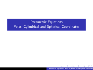 Parametric Equations Polar, Cylindrical and Spherical Coordinates