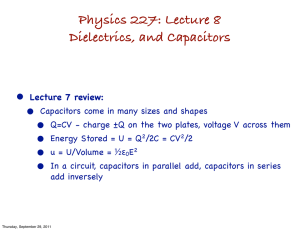 Physics 227: Lecture 8 Dielectrics, and Capacitors