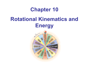 Chapter 10 Rotational Kinematics and Energy