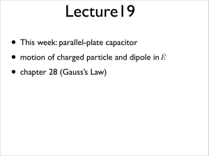 • This week: parallel-plate capacitor • motion of charged particle and