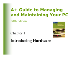 A+ Guide to Managing and Maintaining Your PC Introducing Hardware