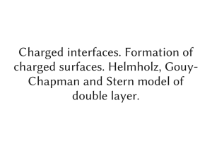 Charged interfaces. Formation of charged surfaces. Helmholz, Gouy