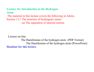 Lecture 16: Introduction to the Hydrogen Atom The material in this