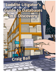 The Luddite Litigator`s Guide to Databases in E-Discovery