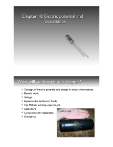 Chapter 18: Electric potential and ! ! ! ! ! ! capacitance What will we