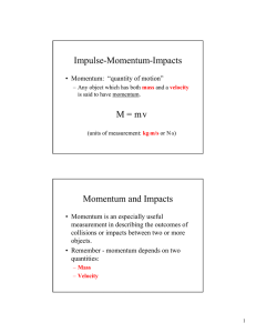 Impulse-Momentum-Impacts M = m.v Momentum and Impacts
