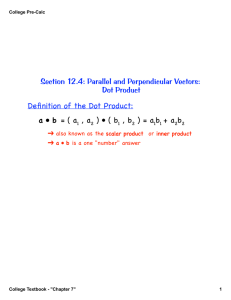 Section 12.4: Parallel and Perpendicular Vectors: Dot Product