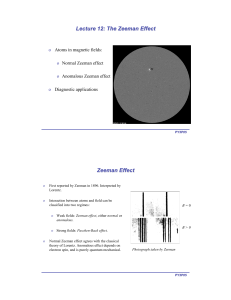 o Atoms in magnetic fields: o Normal Zeeman effect o Anomalous