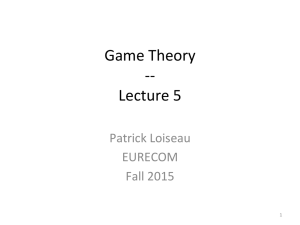 Game Theory -‐-‐ Lecture 5