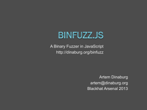 A Binary Fuzzer in JavaScript http://dinaburg.org/binfuzz Artem