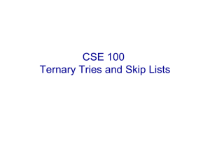 CSE 100 Ternary Tries and Skip Lists