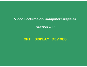 Video Lectures on Computer Graphics Section – II: CRT DISPLAY