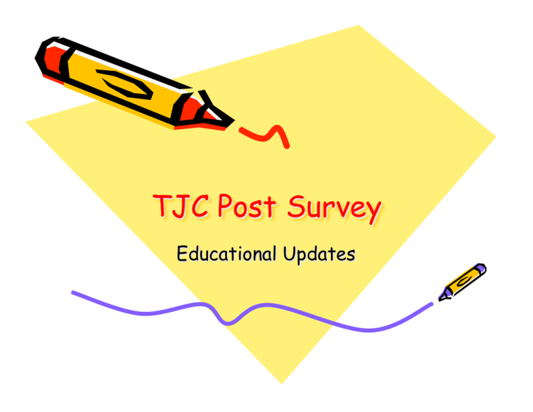 TJC Post Survey Educational Updates