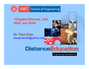 10Gigabit Ethernet, LAN, MAN, and WAN Dr. Paul Chen