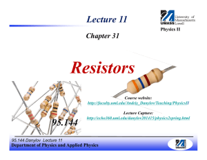 Lecture 11(Ch31) Resistors