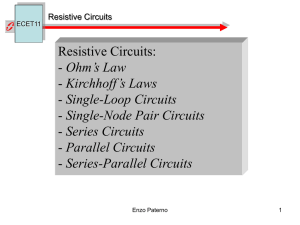 Resistive Circuits: - Ohm`s Law - Kirchhoff`s Laws - Single
