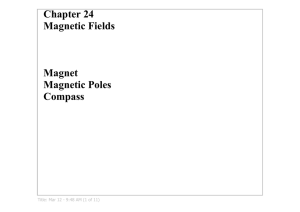 Chapter 24 Magnetic Fields Magnet Magnetic Poles Compass