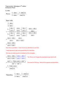 1 tan 1 sin(2 ) Prove: . 1 tan cos(2 ) Start with: 1 tan 1 tan sin cos sin