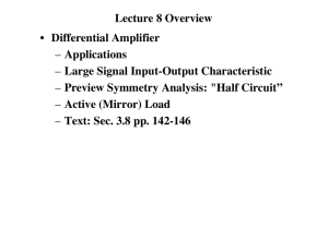 Lecture 8 Overview • Differential Amplifier – Applications – Large