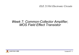 Week 7: Common-Collector Amplifier, MOS Field Effect Transistor