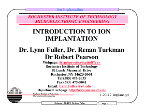 INTRODUCTION TO ION IMPLANTATION Dr. Lynn Fuller, Dr. Renan
