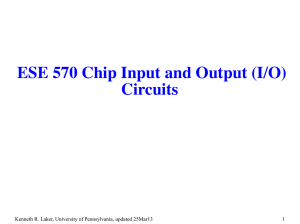 ESE 570 Chip Input and Output (I/O) Circuits