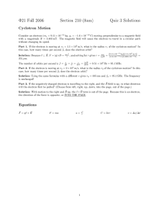 Φ21 Fall 2006 Section 210 (8am) Quiz 3 Solutions Cyclotron Motion