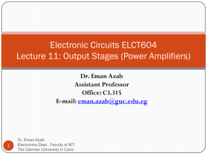 Electronic Circuits ELCT604 Lecture 11: Output Stages (Power