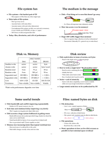 File system fun The medium is the message Disk vs. Memory Disk