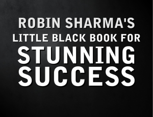 Robin Sharma`s Little Black Book For Stunning Success